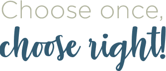Choose once, choose right!