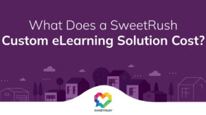 What Does a SweetRush Custom eLearning Solution Cost in 2023