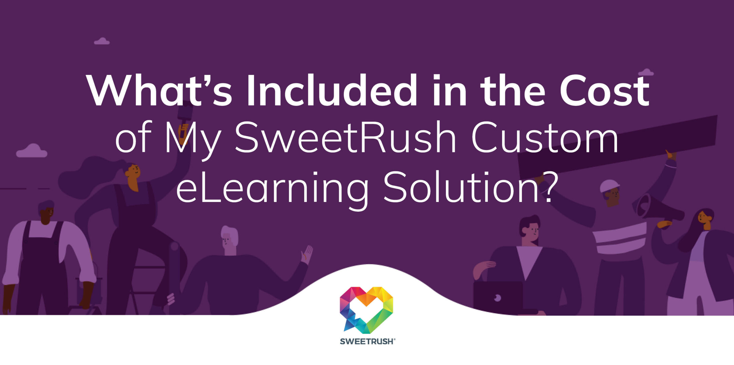 What’s Included in the Cost of My SweetRush Custom eLearning Solution?