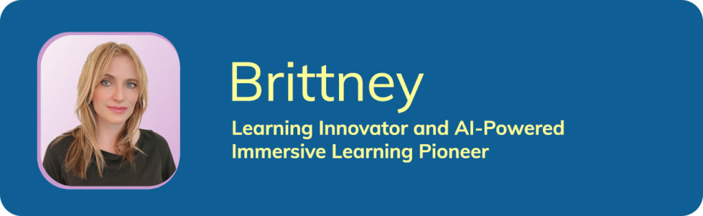Brittney: Learning Innovator and AI-Powered Immersive Learning Pioneer