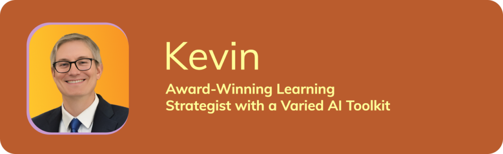 Kevin: Award-Winning Learning Strategist with a Varied AI Toolkit